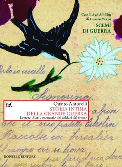 In “Storia intima della grande guerra” lettere, diari e memorie dei soldati al fronte